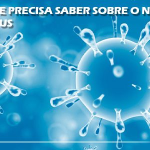 O QUE VOCÊ PRECISA SABER SOBRE O NOVO CORONAVÍRUS